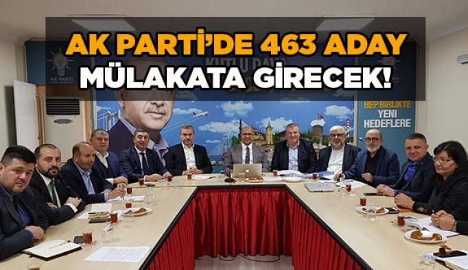 AK Parti’de 463 aday mülakata girecek!