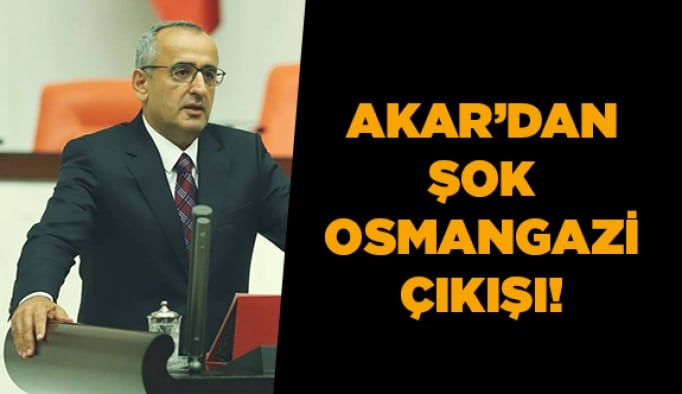 Akar’dan şok Osmangazi çıkışı!