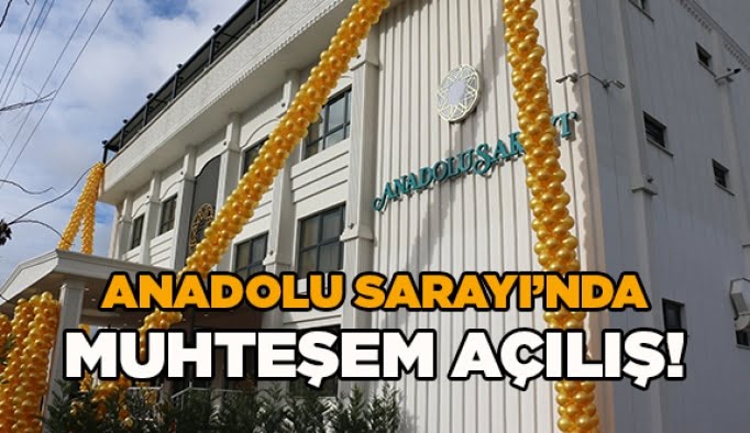 Anadolu Sarayı’nda Muhteşem Açılış!