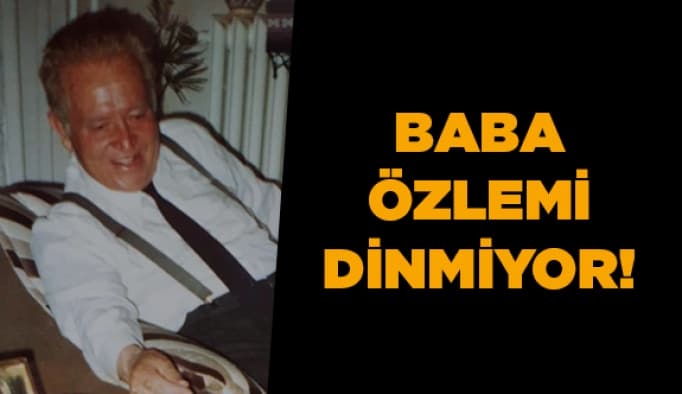 Baba özlemi dinmiyor!