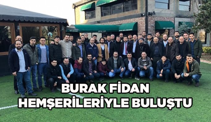Burak Fidan hemşerileriyle buluştu