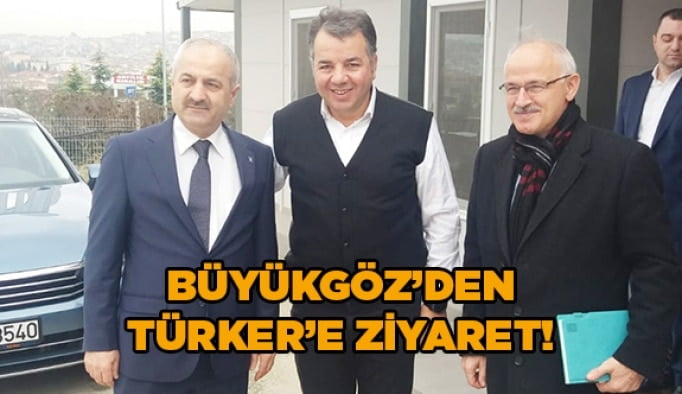 Büyükgöz’den Türker’e ziyaret!