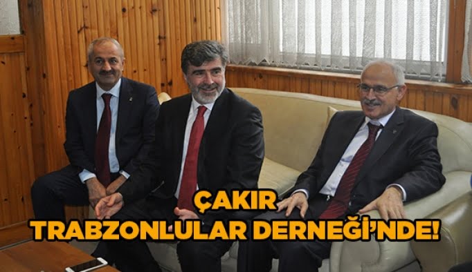 Çakır Trabzonlular Derneği’nde!