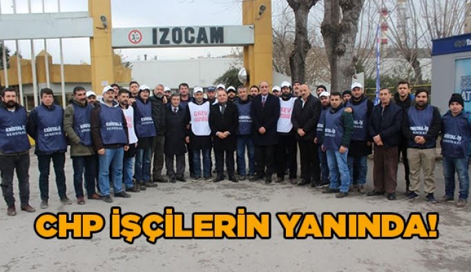 CHP, işçilerin yanında!