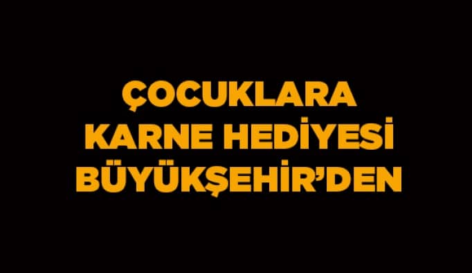 Çocuklara karne hediyesi Büyükşehir’den