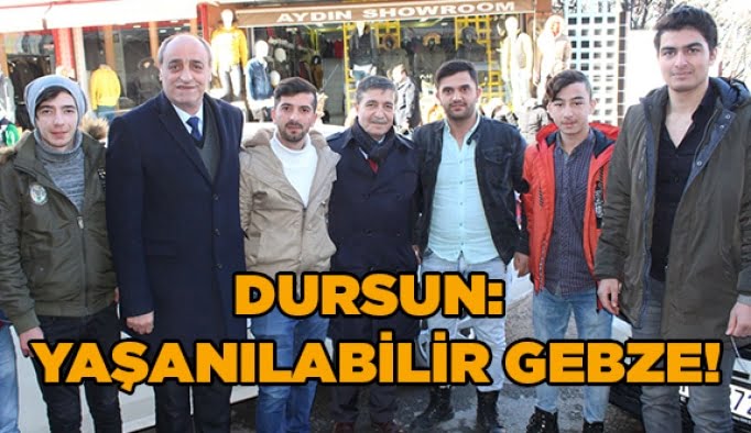 Dursun: Yaşanılabilir Gebze!