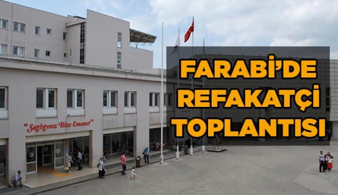 Farabi’de refakatçi toplantısı