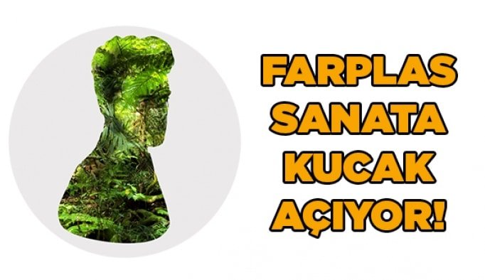 Farplas, sanata kucak açıyor!