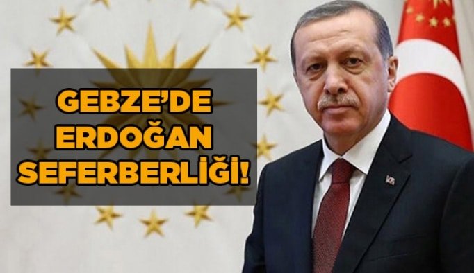 Gebze'de Erdoğan Seferberliği!