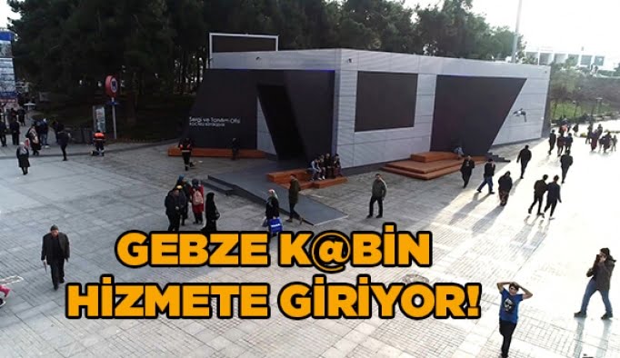 Gebze K@BİN, hizmete giriyor!
