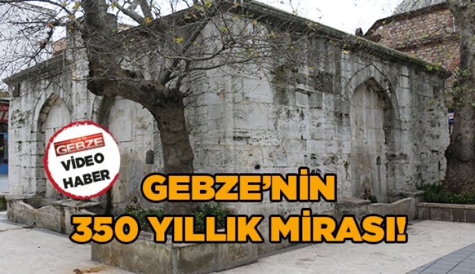 Gebze’nin 350 yıllık tarihi mirası!