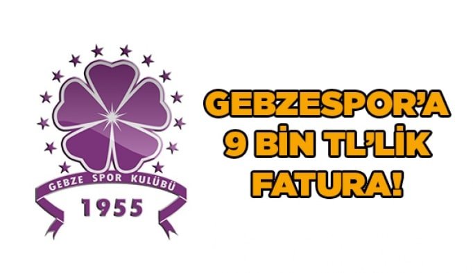 Gebzespor'a 9 bin TL'lik fatura!