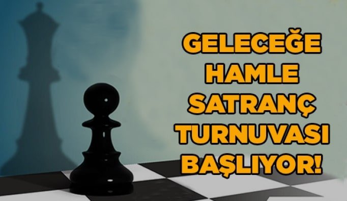 Geleceğe Hamle Satranç Turnuvası başlıyor!