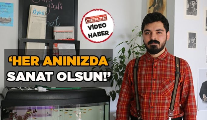 ‘’Her anınızda sanat olsun!’’