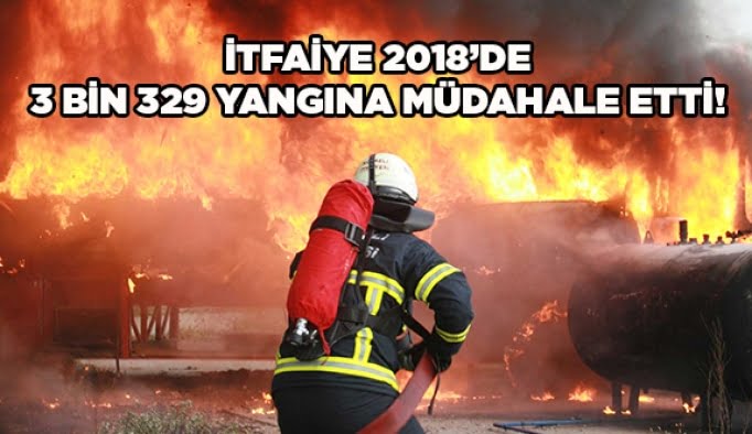 İtfaiye 2018’de 3 bin 329 yangına müdahale etti!