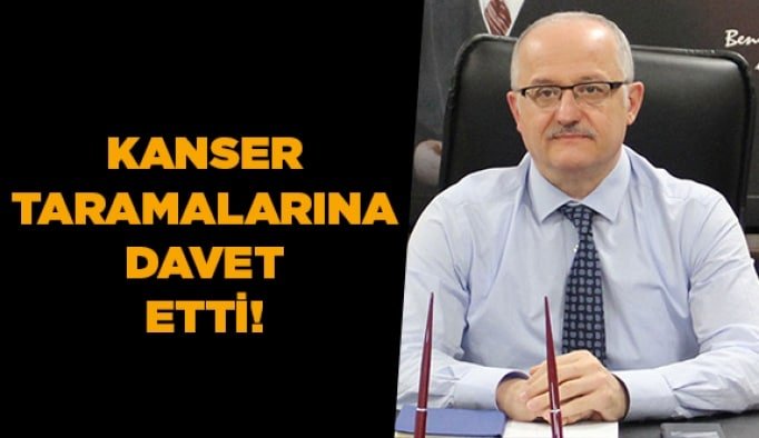 Kanser taramalarına davet etti!