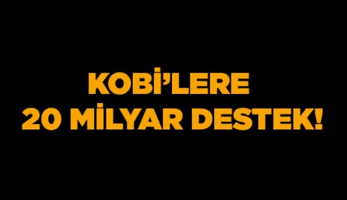 KOBİ'lere 20 milyar destek