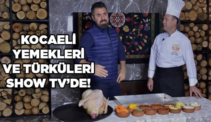 Kocaeli yemekleri ve türküleri Show TV’de