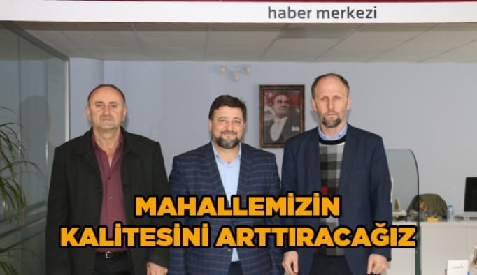 Mahallemizin kalitesini arttıracağız      
