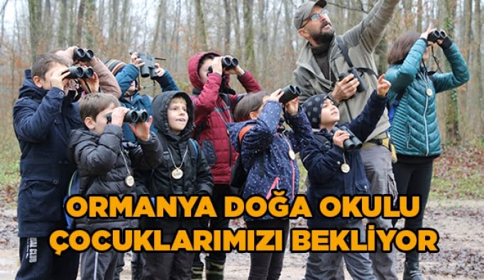 Ormanya Doğa Okulu çocuklarımızı bekliyor