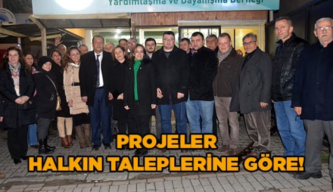 Projeler halkın taleplerine göre!