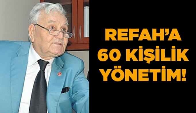 Refah’a 60 kişilik yönetim!