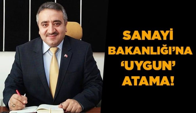 Sanayi Bakanlığı’na ‘Uygun’ atama!