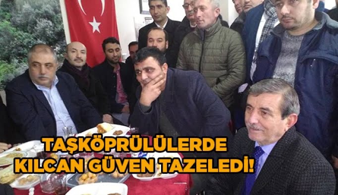 Taşköprülülerde Kılcan güven tazeledi!