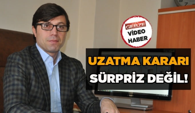 Uzatma kararı sürpriz değil