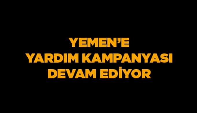 Yemen’e yardım kampanyası devam ediyor