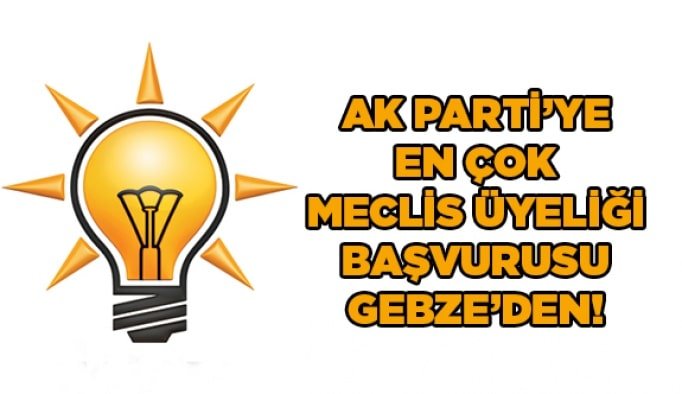 Ak partiye en çok meclis üyeliği başvurusu Gebze’den!