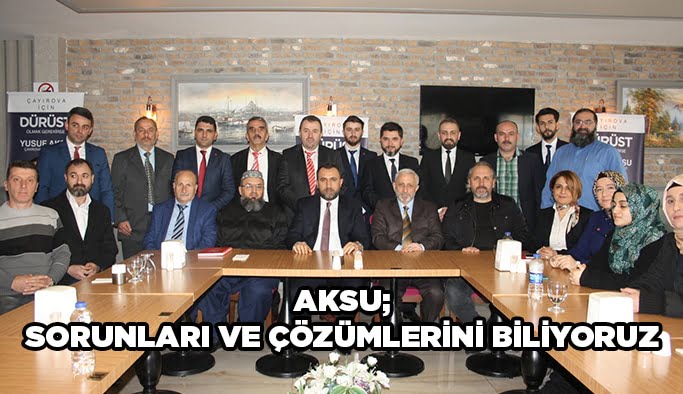 Aksu; Sorunları ve çözümlerini biliyoruz