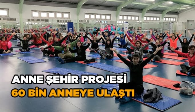 Anne Şehir Projesi 60 bin anneye ulaştı