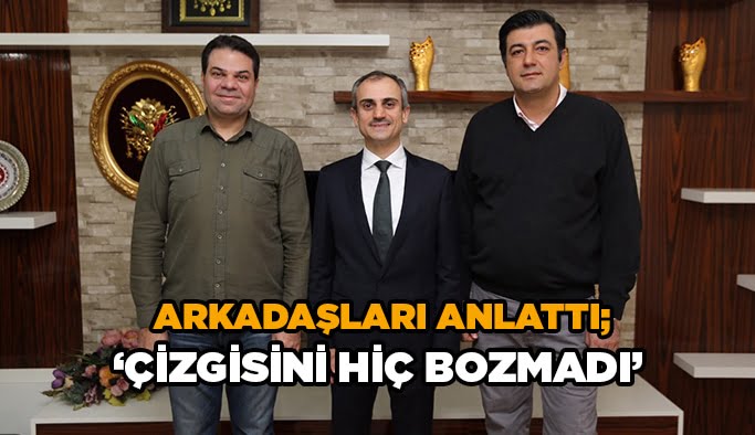 Arkadaşları anlattı; “Çizgisini hiç bozmadı”