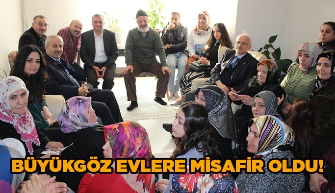 Büyükgöz evlere misafir oldu!