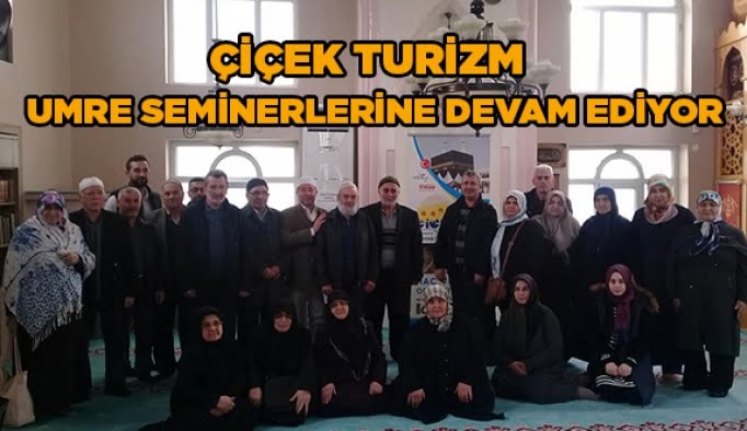Çiçek Turizm Umre seminerlerine devam ediyor