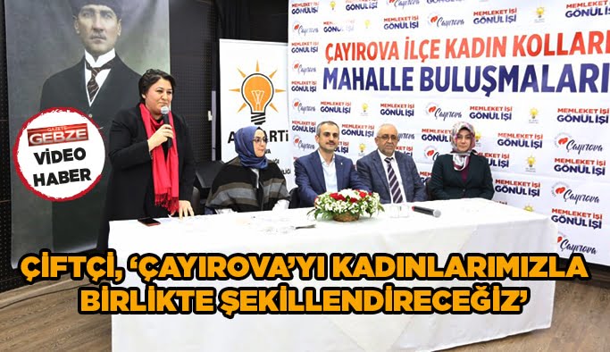 Çiftçi, "Çayırova'yı kadınlarımızla birlikte şekillendireceğiz"