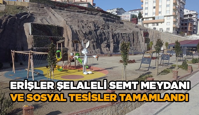 Erişler Şelaleli Semt Meydanı ve Sosyal Tesisler Tamamlandı