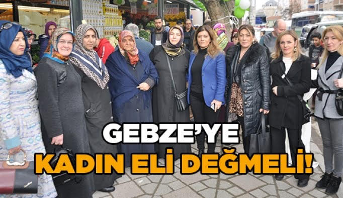 Gebze'ye kadın eli değmeli!