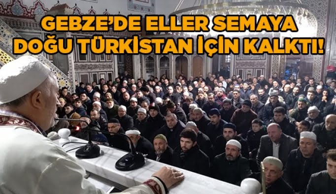 Gebze’de eller semaya Doğu Türkistan için kalktı!