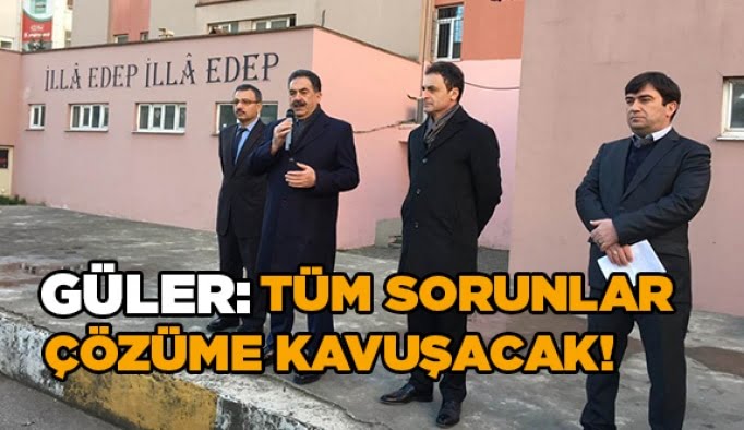 Güler; Tüm sorunlar çözüme kavuşacak!