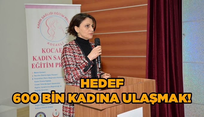 Hedef 600 bin kadına ulaşmak!