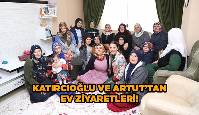 Katırcıoğlu ve Artut'tan ev ziyaretleri!