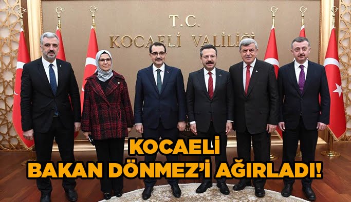 Kocaeli Bakan Dönmez’i ağırladı!