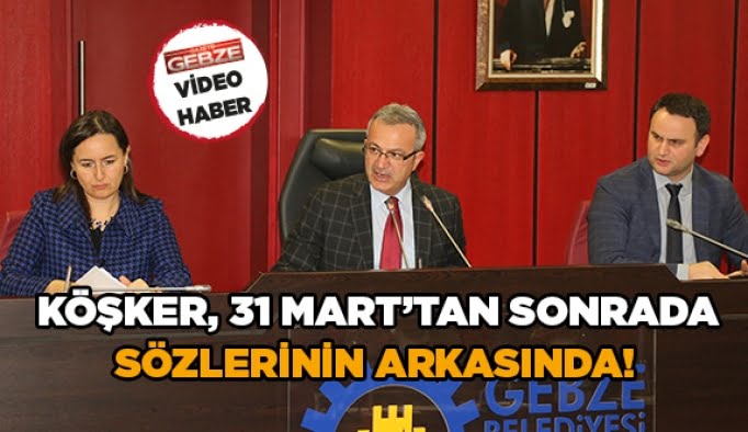 Köşker, 31 Mart’tan sonrada sözlerinin arkasında!