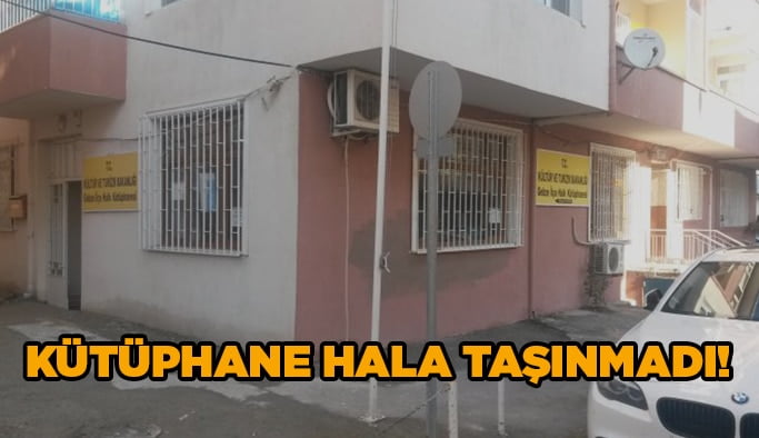 Kütüphane hala taşınmadı!