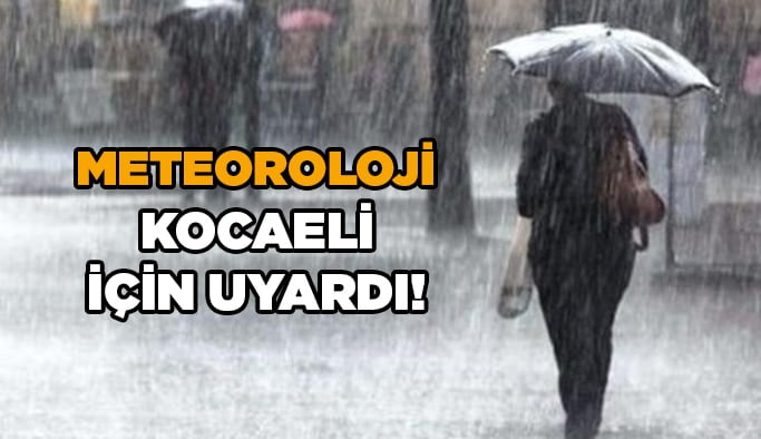 Meteoroloji Kocaeli için uyardı!