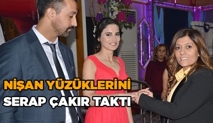 Nişan yüzüklerini Serap Çakır taktı