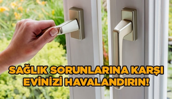 Sağlık sorunlarına karşı evinizi havalandırın!
