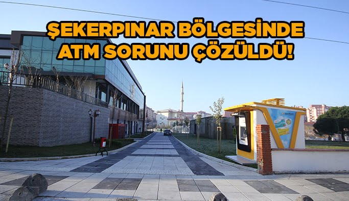 Şekerpınar Bölgesinde Atm Sorunu Çözüldü!